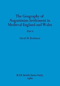 The Geography of Augustinian Settlement in Medieval England and Wales, Part ii