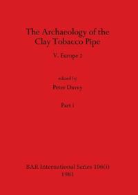 The Archaeology of the Clay Tobacco Pipe V, Part i