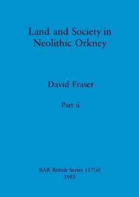 Land and Society in Neolithic Orkney, Part ii