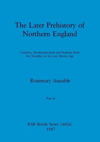 The Later Prehistory of Northern England, Part iii