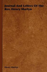 Journal And Letters Of The Rev. Henry Martyn
