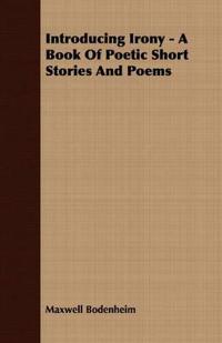 Kirjan kansi "Introducing Irony - A Book Of Poetic Short Stories And Poems"