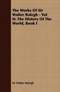 The Works Of Sir Walter Ralegh - Vol II