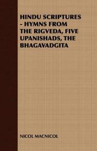 Hindu Scriptures - Hymns from the Rigveda, Five Upanishads, the Bhagavadgita