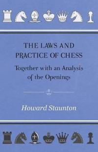 The Laws and Practice of Chess Together with an Analysis of the Openings