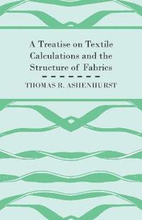 A Treatise on Textile Calculations and the Structure of Fabrics