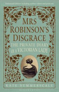 Mrs Robinson s Disgrace, The Private Diary of A Victorian Lady ENHANCED EDITION