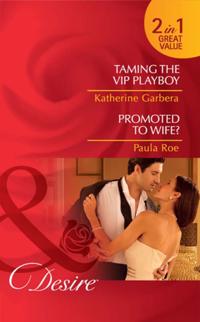 Taming The Vip Playboy / Promoted To Wife?