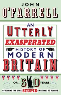 Utterly Exasperated History of Modern Britain