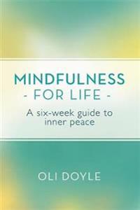 Mindfulness for life - a six-week guide to inner peace