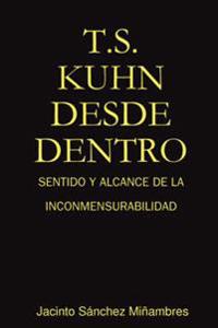 T.S. Kuhn Desde Dentro: Sentido Y Alcance De La Inconmensurabilidad