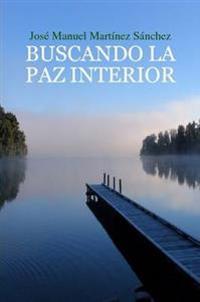 BUSCANDO LA PAZ INTERIOR Una Guia Para El Crecimiento Espiritual