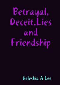 Betrayal, Deceit, Lies and Friendship