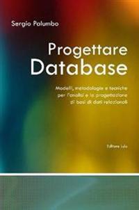 Progettare Database - Modelli, Metodologie E Tecniche Per L'analisi E La Progettazione Di Basi Di Dati Relazionali