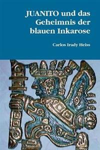 JUANITO Und Das Geheimnis Der Blauen Inkarose