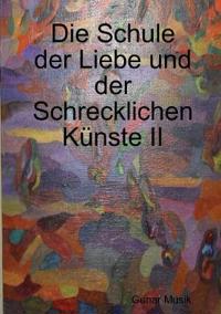 Die Schule Der Liebe Und Der Schrecklichen Kunste II