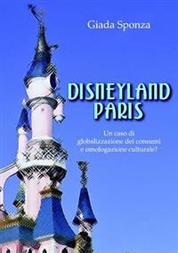 Disneyland Paris. Un caso di globalizzazione dei consumi e omologazione culturale?
