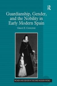 Bokomslag för "Guardianship, Gender, and the Nobility in Early Modern Spain"