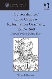 Censorship and Civic Order in Reformation Germany, 1517-1648