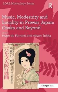Bokomslag för "Music, Modernity and Locality in Prewar Japan: Osaka and Beyond"
