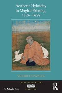 Kirjan kansi "Aesthetic Hybridity in Mughal Painting, 1526-1658"