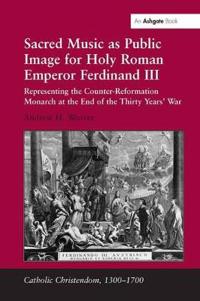Bokomslag för "Sacred Music as Public Image for Holy Roman Emperor Ferdinand III"