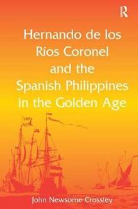 Bokomslag för "Hernando de los R? Coronel and the Spanish Philippines in the Golden Age"