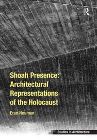 Bokomslag för "Shoah Presence: Architectural Representations of the Holocaust"