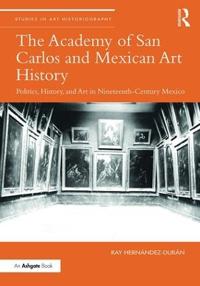 Bokomslag for "The Academy of San Carlos and Mexican Art History"
