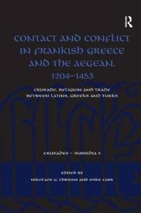 Contact and Conflict in Frankish Greece and the Aegean, 1204-1453