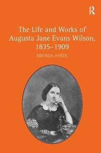 Bokomslag för "The Life and Works of Augusta Jane Evans Wilson, 1835-1909"