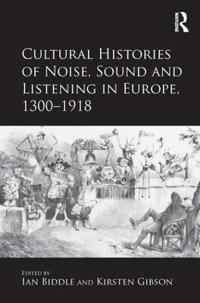 Bokomslag för "Cultural Histories of Noise, Sound and Listening in Europe, 1300-1918"
