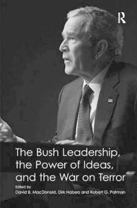 Bokomslag for "The Bush Leadership, the Power of Ideas, and the War on Terror"