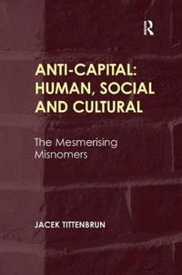 Bokomslag för "Anti-Capital: Human, Social and Cultural"