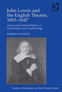 John Lowin and the English Theatre, 1603–1647