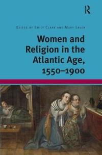 Bokomslag för "Women and Religion in the Atlantic Age, 1550-1900"