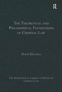 The Theoretical and Philosophical Foundations of Criminal Law