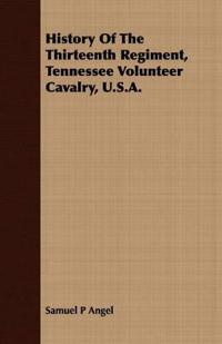 History Of The Thirteenth Regiment, Tennessee Volunteer Cavalry, U.S.A.