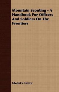 Mountain Scouting - A Handbook For Officers And Soldiers On The Frontiers