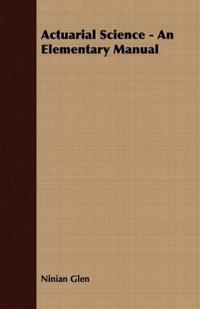 Actuarial Science - An Elementary Manual