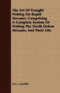 The Art Of Trought Fishing On Rapid Streams