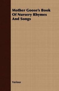 Mother Goose's Book Of Nursery Rhymes And Songs