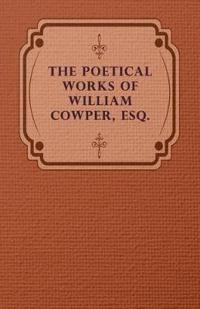 The Poetical Works Of William Cowper, Esq.