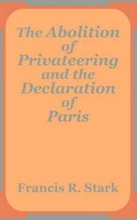 The Abolition of Privateering and the Declaration of Paris