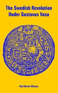 Bokomslag för "The Swedish Revolution Under Gustavus Vasa"