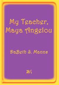 My Teacher, Maya Angelou