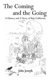 The Coming and the Going: A History and A Story of Baja California