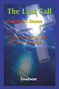 Bokomslag för "The Last Call: Common Sense for Understanding God, Life and Yourself"