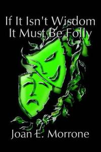 If it Isn't Wisdom it Must be Folly