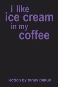 I Like Ice Cream in My Coffee